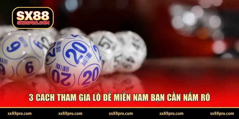 3 cách tham gia lô đề miền Nam bạn cần nắm rõ