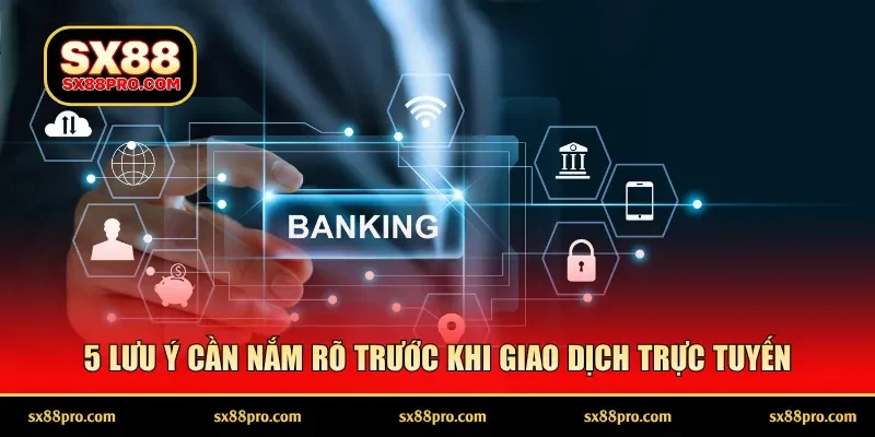 5 lưu ý cần nắm rõ trước khi giao dịch trực tuyến