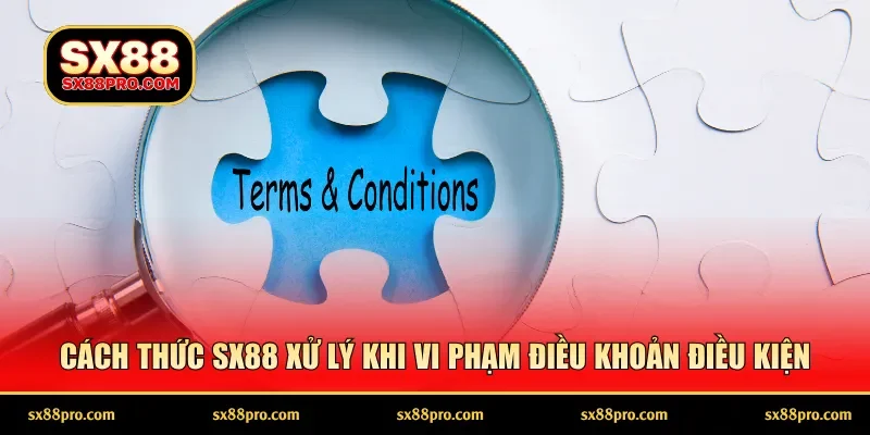 Cách thức SX88 xử lý khi vi phạm điều khoản điều kiện