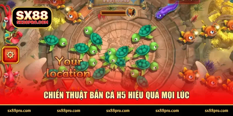Chiến thuật bắn cá H5 hiệu quả mọi lúc