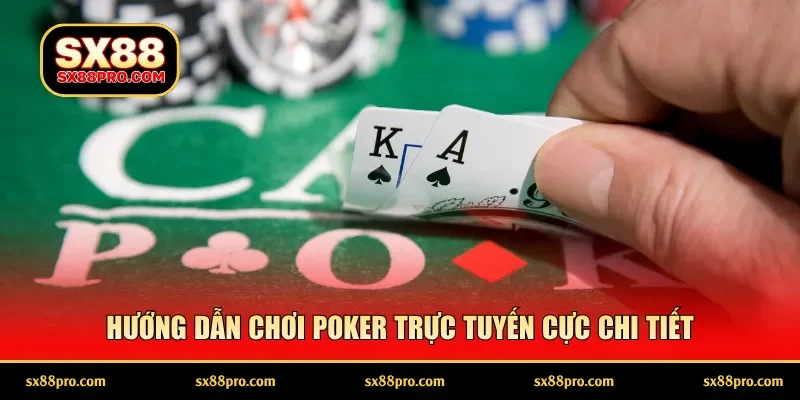 Hướng dẫn chơi poker trực tuyến cực chi tiết