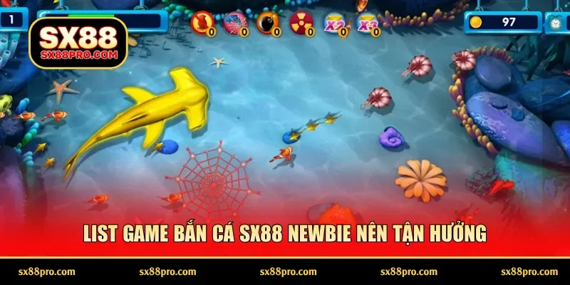 List game bắn cá SX88 newbie nên tận hưởng