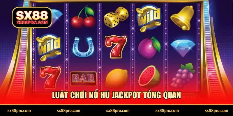 Luật chơi nổ hũ Jackpot tổng quan