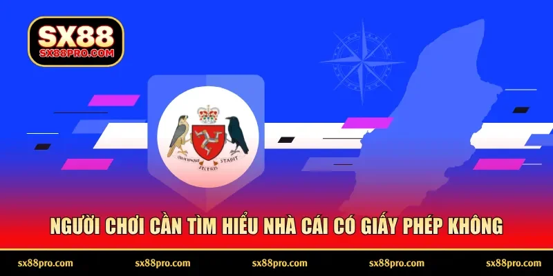 Người chơi cần tìm hiểu nhà cái có giấy phép hoạt động không