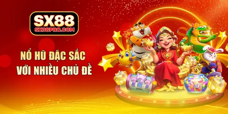 Nổ hũ đặc sắc với nhiều chủ đề