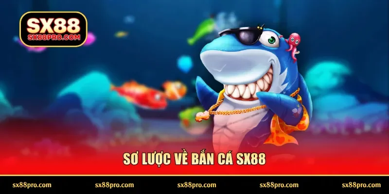 Sơ lược về bắn cá SX88