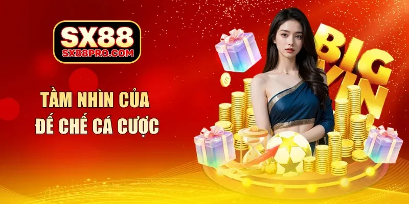 Tầm nhìn của đế chế cá cược