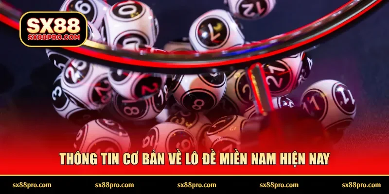Thông tin cơ bản về lô đề miền Nam hiện nay